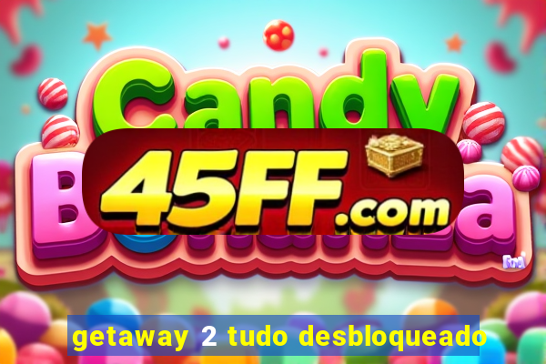 getaway 2 tudo desbloqueado